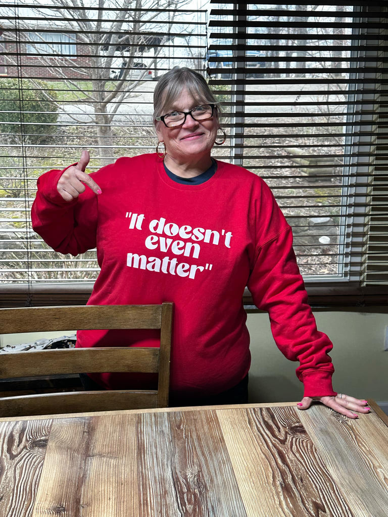 It Doesn't Even Matter Crewneck Sweatshirt