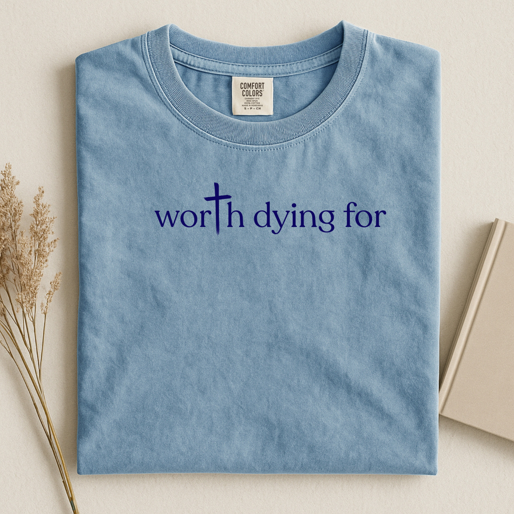 Worth Dying For Tee