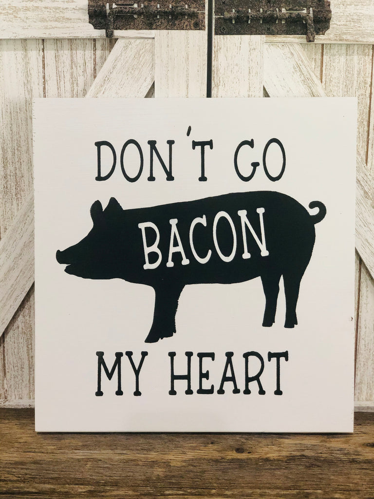 Don't Go Bacon My Heart Pig Sign