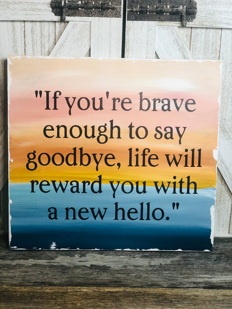 Brave Enough to Say Goodbye Inspirational Sign