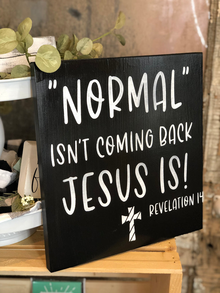 Normal Isn't Coming Back, Jesus IS Wooden Sign